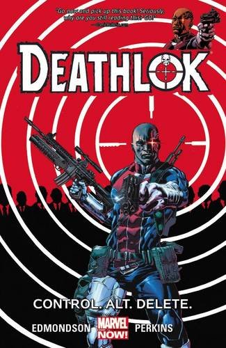 Deathlok Control. Alt. Delete.